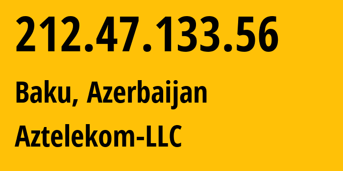 IP-адрес 212.47.133.56 (Баку, Baku City, Азербайджан) определить местоположение, координаты на карте, ISP провайдер AS8814 Aztelekom-LLC // кто провайдер айпи-адреса 212.47.133.56