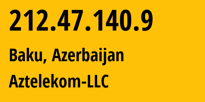 IP-адрес 212.47.140.9 (Баку, Baku City, Азербайджан) определить местоположение, координаты на карте, ISP провайдер AS8814 Aztelekom-LLC // кто провайдер айпи-адреса 212.47.140.9