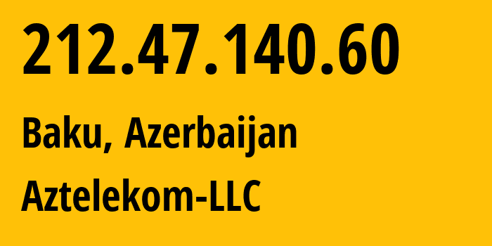 IP-адрес 212.47.140.60 (Баку, Baku City, Азербайджан) определить местоположение, координаты на карте, ISP провайдер AS8814 Aztelekom-LLC // кто провайдер айпи-адреса 212.47.140.60