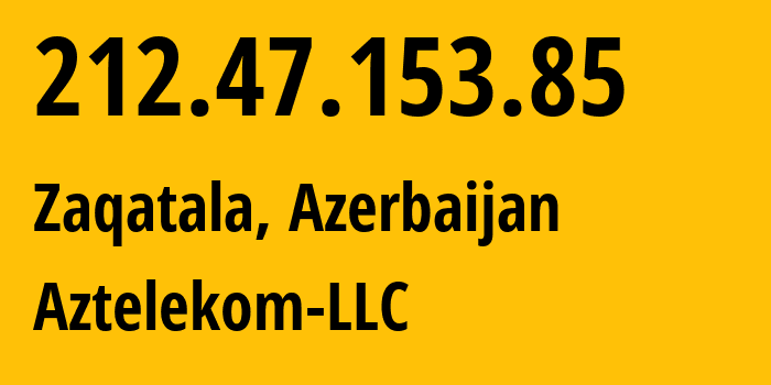 IP address 212.47.153.85 (Baku, Baku City, Azerbaijan) get location, coordinates on map, ISP provider AS34170 Aztelekom-LLC // who is provider of ip address 212.47.153.85, whose IP address