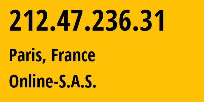 IP address 212.47.236.31 (Paris, Île-de-France, France) get location, coordinates on map, ISP provider AS12876 Online-S.A.S. // who is provider of ip address 212.47.236.31, whose IP address