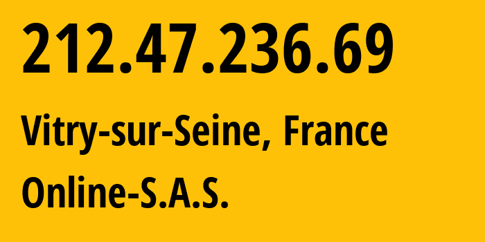 IP-адрес 212.47.236.69 (Париж, Иль-де-Франс, Франция) определить местоположение, координаты на карте, ISP провайдер AS12876 Online-S.A.S. // кто провайдер айпи-адреса 212.47.236.69