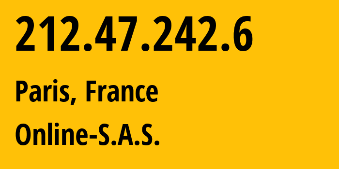 IP address 212.47.242.6 (Paris, Île-de-France, France) get location, coordinates on map, ISP provider AS12876 Online-S.A.S. // who is provider of ip address 212.47.242.6, whose IP address