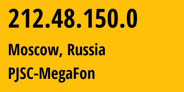 IP address 212.48.150.0 (Moscow, Moscow, Russia) get location, coordinates on map, ISP provider AS12714 PJSC-MegaFon // who is provider of ip address 212.48.150.0, whose IP address