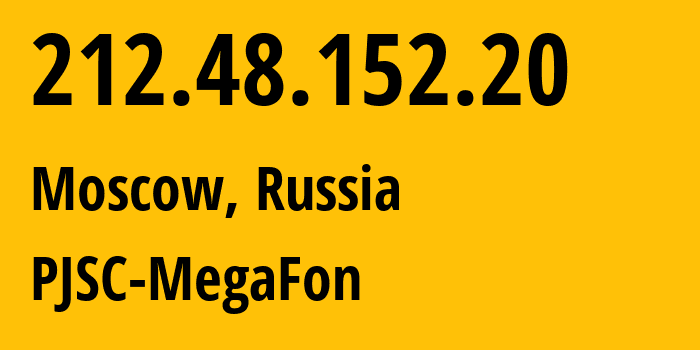 IP address 212.48.152.20 (Moscow, Moscow, Russia) get location, coordinates on map, ISP provider AS12714 PJSC-MegaFon // who is provider of ip address 212.48.152.20, whose IP address