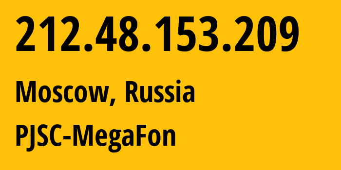 IP address 212.48.153.209 (Moscow, Moscow, Russia) get location, coordinates on map, ISP provider AS12714 PJSC-MegaFon // who is provider of ip address 212.48.153.209, whose IP address