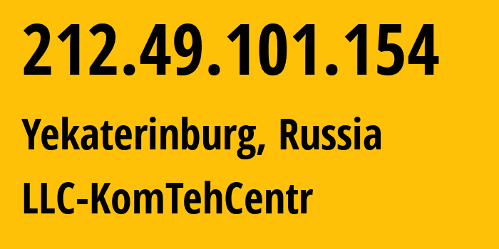 IP address 212.49.101.154 (Yekaterinburg, Sverdlovsk Oblast, Russia) get location, coordinates on map, ISP provider AS12668 LLC-KomTehCentr // who is provider of ip address 212.49.101.154, whose IP address