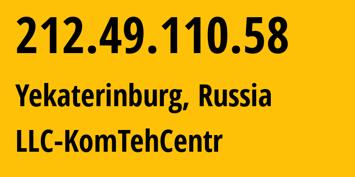 IP address 212.49.110.58 (Yekaterinburg, Sverdlovsk Oblast, Russia) get location, coordinates on map, ISP provider AS12668 LLC-KomTehCentr // who is provider of ip address 212.49.110.58, whose IP address