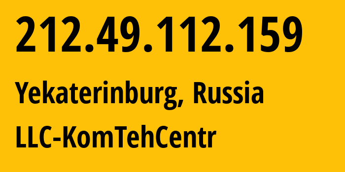 IP address 212.49.112.159 (Yekaterinburg, Sverdlovsk Oblast, Russia) get location, coordinates on map, ISP provider AS12668 LLC-KomTehCentr // who is provider of ip address 212.49.112.159, whose IP address