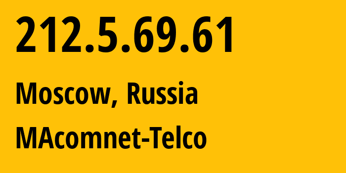 IP address 212.5.69.61 (Moscow, Moscow, Russia) get location, coordinates on map, ISP provider AS8470 MAcomnet-Telco // who is provider of ip address 212.5.69.61, whose IP address