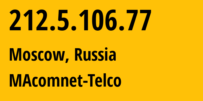 IP address 212.5.106.77 (Moscow, Moscow, Russia) get location, coordinates on map, ISP provider AS8470 MAcomnet-Telco // who is provider of ip address 212.5.106.77, whose IP address