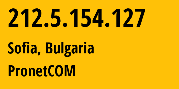IP-адрес 212.5.154.127 (София, Sofia-Capital, Болгария) определить местоположение, координаты на карте, ISP провайдер AS8866 PronetCOM // кто провайдер айпи-адреса 212.5.154.127