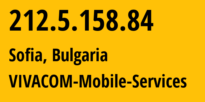 IP address 212.5.158.84 (Sofia, Sofia-Capital, Bulgaria) get location, coordinates on map, ISP provider AS8866 VIVACOM-Mobile-Services // who is provider of ip address 212.5.158.84, whose IP address