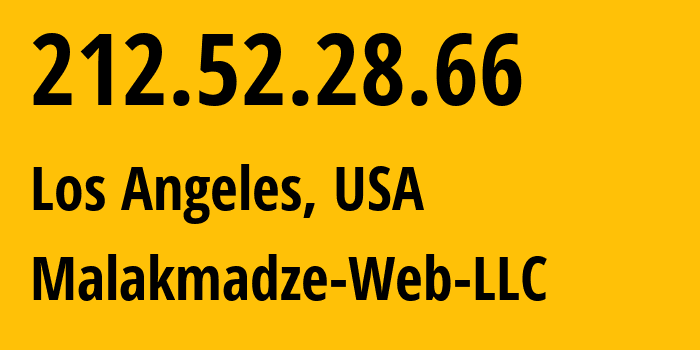 IP-адрес 212.52.28.66 (Лос-Анджелес, Калифорния, США) определить местоположение, координаты на карте, ISP провайдер AS199242 Malakmadze-Web-LLC // кто провайдер айпи-адреса 212.52.28.66