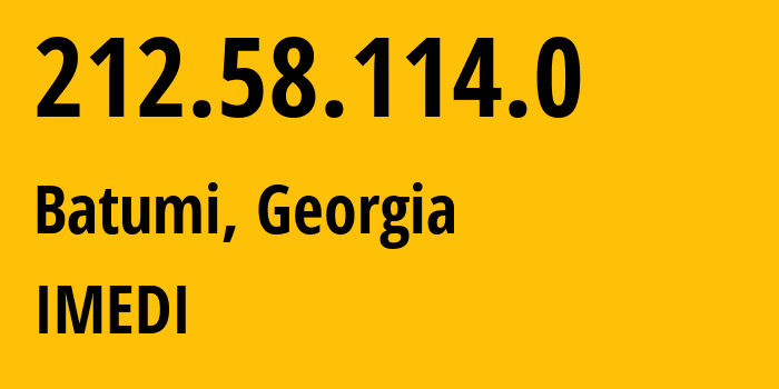 IP-адрес 212.58.114.0 (Батуми, Аджария, Грузия) определить местоположение, координаты на карте, ISP провайдер AS16010 IMEDI // кто провайдер айпи-адреса 212.58.114.0