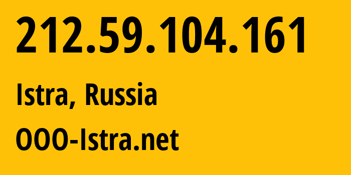 IP-адрес 212.59.104.161 (Истра, Московская область, Россия) определить местоположение, координаты на карте, ISP провайдер AS216363 OOO-Istra.net // кто провайдер айпи-адреса 212.59.104.161