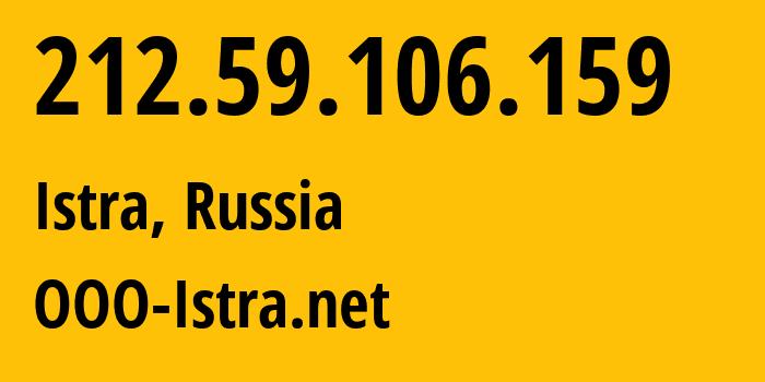 IP address 212.59.106.159 (Istra, Moscow Oblast, Russia) get location, coordinates on map, ISP provider AS216363 OOO-Istra.net // who is provider of ip address 212.59.106.159, whose IP address