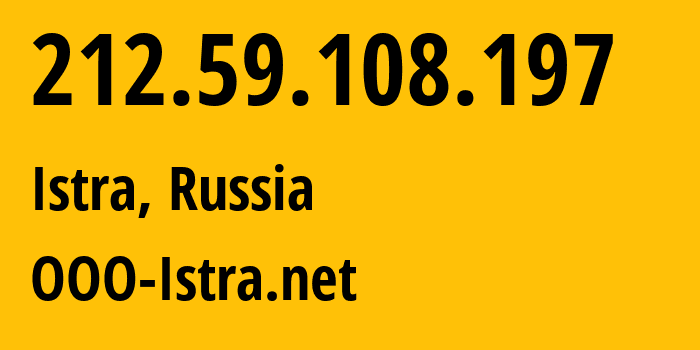 IP address 212.59.108.197 (Istra, Moscow Oblast, Russia) get location, coordinates on map, ISP provider AS216363 OOO-Istra.net // who is provider of ip address 212.59.108.197, whose IP address