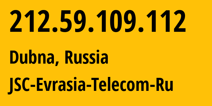 IP address 212.59.109.112 (Dubna, Moscow Oblast, Russia) get location, coordinates on map, ISP provider AS28968 JSC-Evrasia-Telecom-Ru // who is provider of ip address 212.59.109.112, whose IP address