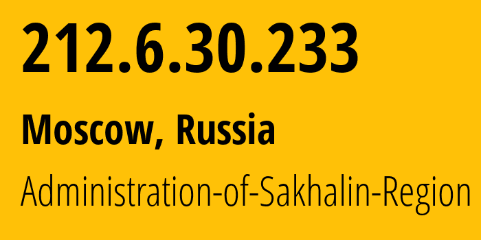 IP address 212.6.30.233 (Moscow, Moscow, Russia) get location, coordinates on map, ISP provider AS196721 Administration-of-Sakhalin-Region // who is provider of ip address 212.6.30.233, whose IP address