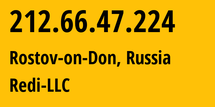 IP-адрес 212.66.47.224 (Ростов-на-Дону, Ростовская Область, Россия) определить местоположение, координаты на карте, ISP провайдер AS44539 Redi-LLC // кто провайдер айпи-адреса 212.66.47.224