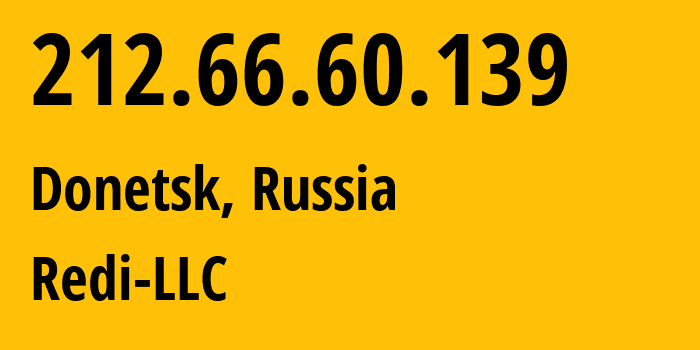 IP address 212.66.60.139 (Donetsk, Donetsk Peoples Republic, Russia) get location, coordinates on map, ISP provider AS44539 Redi-LLC // who is provider of ip address 212.66.60.139, whose IP address