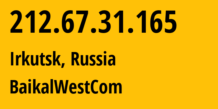 IP address 212.67.31.165 (Irkutsk, Irkutsk Oblast, Russia) get location, coordinates on map, ISP provider AS50187 BaikalWestCom // who is provider of ip address 212.67.31.165, whose IP address