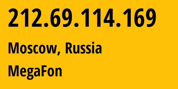 IP address 212.69.114.169 (Moscow, Moscow, Russia) get location, coordinates on map, ISP provider AS25159 MegaFon // who is provider of ip address 212.69.114.169, whose IP address