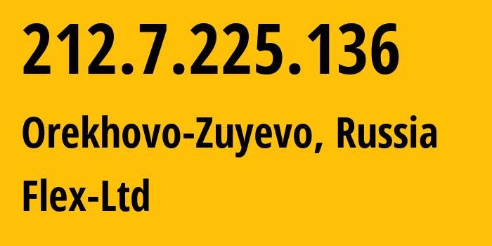 IP-адрес 212.7.225.136 (Орехово-Зуево, Московская область, Россия) определить местоположение, координаты на карте, ISP провайдер AS21453 Flex-Ltd // кто провайдер айпи-адреса 212.7.225.136