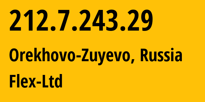 IP-адрес 212.7.243.29 (Орехово-Зуево, Московская область, Россия) определить местоположение, координаты на карте, ISP провайдер AS21453 Flex-Ltd // кто провайдер айпи-адреса 212.7.243.29