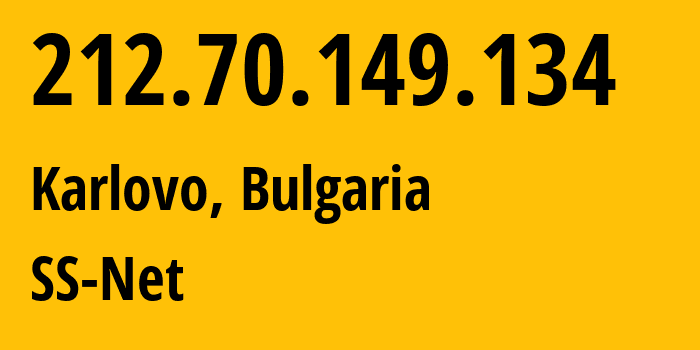 IP address 212.70.149.134 (Karlovo, Plovdiv, Bulgaria) get location, coordinates on map, ISP provider AS204428 SS-Net // who is provider of ip address 212.70.149.134, whose IP address
