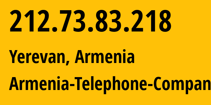 IP address 212.73.83.218 (Yerevan, Yerevan, Armenia) get location, coordinates on map, ISP provider AS12297 Armenia-Telephone-Company // who is provider of ip address 212.73.83.218, whose IP address