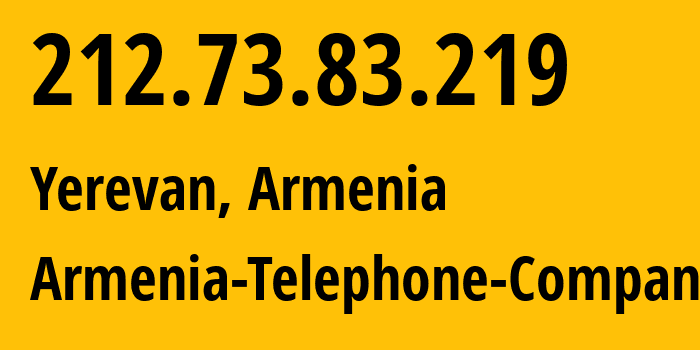 IP address 212.73.83.219 (Yerevan, Yerevan, Armenia) get location, coordinates on map, ISP provider AS12297 Armenia-Telephone-Company // who is provider of ip address 212.73.83.219, whose IP address