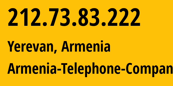 IP address 212.73.83.222 (Yerevan, Yerevan, Armenia) get location, coordinates on map, ISP provider AS12297 Armenia-Telephone-Company // who is provider of ip address 212.73.83.222, whose IP address