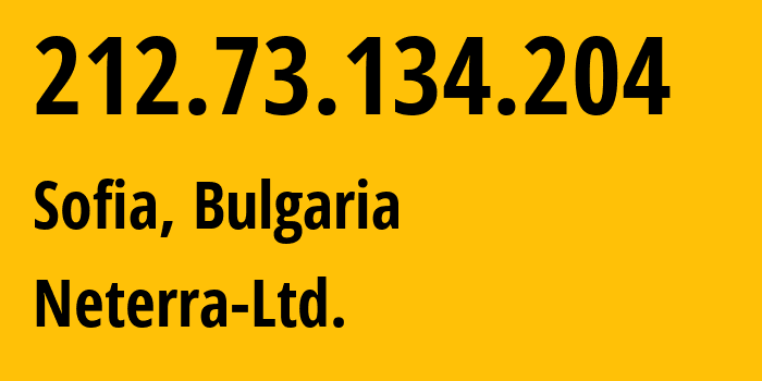 IP-адрес 212.73.134.204 (София, Sofia-Capital, Болгария) определить местоположение, координаты на карте, ISP провайдер AS34224 Neterra-Ltd. // кто провайдер айпи-адреса 212.73.134.204