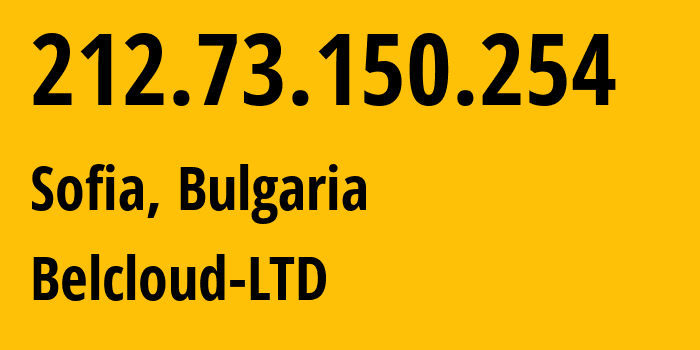 IP-адрес 212.73.150.254 (София, Sofia-Capital, Болгария) определить местоположение, координаты на карте, ISP провайдер AS44901 Belcloud-LTD // кто провайдер айпи-адреса 212.73.150.254