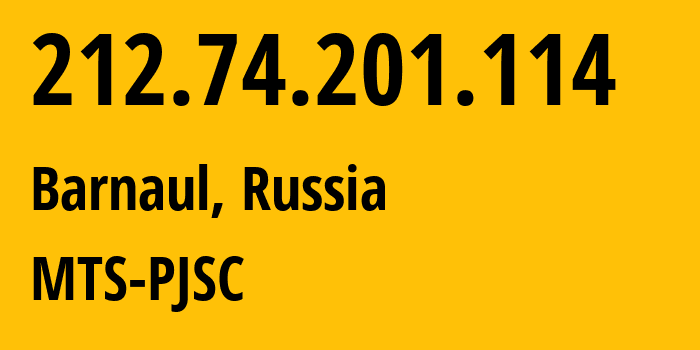 IP address 212.74.201.114 (Barnaul, Altai Krai, Russia) get location, coordinates on map, ISP provider AS28884 MTS-PJSC // who is provider of ip address 212.74.201.114, whose IP address