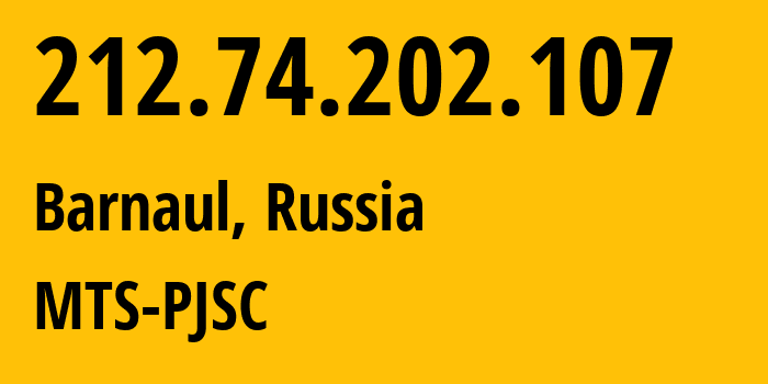 IP address 212.74.202.107 (Barnaul, Altai Krai, Russia) get location, coordinates on map, ISP provider AS21365 MTS-PJSC // who is provider of ip address 212.74.202.107, whose IP address