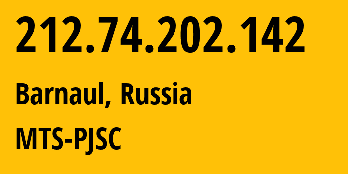 IP address 212.74.202.142 (Barnaul, Altai Krai, Russia) get location, coordinates on map, ISP provider AS21365 MTS-PJSC // who is provider of ip address 212.74.202.142, whose IP address