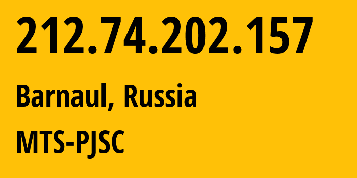 IP-адрес 212.74.202.157 (Барнаул, Алтайский Край, Россия) определить местоположение, координаты на карте, ISP провайдер AS21365 MTS-PJSC // кто провайдер айпи-адреса 212.74.202.157