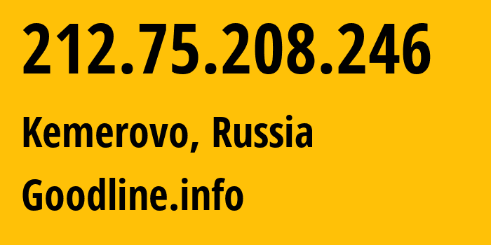 IP address 212.75.208.246 (Kemerovo, Kemerovo Oblast, Russia) get location, coordinates on map, ISP provider AS39927 Goodline.info // who is provider of ip address 212.75.208.246, whose IP address