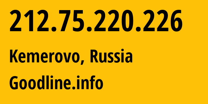 IP address 212.75.220.226 (Kemerovo, Kemerovo Oblast, Russia) get location, coordinates on map, ISP provider AS39927 Goodline.info // who is provider of ip address 212.75.220.226, whose IP address