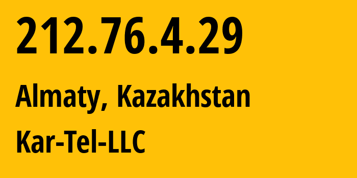 IP address 212.76.4.29 (Almaty, Almaty, Kazakhstan) get location, coordinates on map, ISP provider AS35566 Kar-Tel-LLC // who is provider of ip address 212.76.4.29, whose IP address