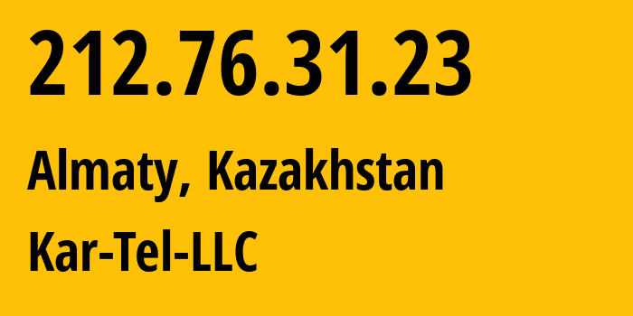 IP address 212.76.31.23 (Almaty, Almaty, Kazakhstan) get location, coordinates on map, ISP provider AS21299 Kar-Tel-LLC // who is provider of ip address 212.76.31.23, whose IP address