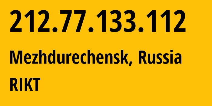 IP address 212.77.133.112 (Mezhdurechensk, Kemerovo Oblast, Russia) get location, coordinates on map, ISP provider AS33894 RIKT // who is provider of ip address 212.77.133.112, whose IP address