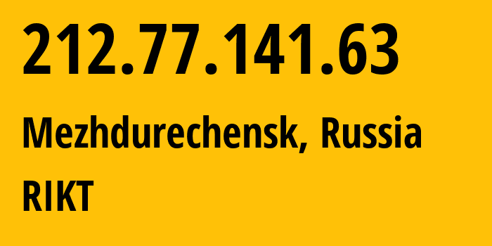 IP address 212.77.141.63 (Mezhdurechensk, Kemerovo Oblast, Russia) get location, coordinates on map, ISP provider AS33894 RIKT // who is provider of ip address 212.77.141.63, whose IP address