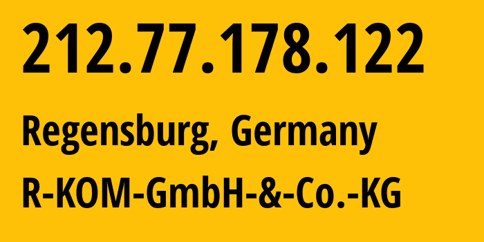 IP-адрес 212.77.178.122 (Регенсбург, Бавария, Германия) определить местоположение, координаты на карте, ISP провайдер AS12611 R-KOM-GmbH-&-Co.-KG // кто провайдер айпи-адреса 212.77.178.122
