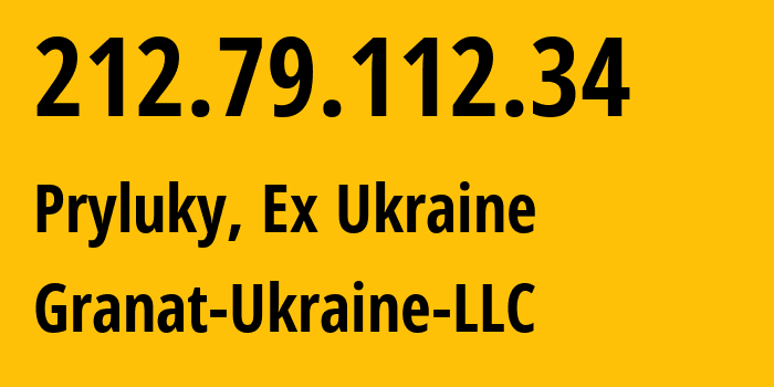 IP address 212.79.112.34 (Pryluky, Chernihiv, Ex Ukraine) get location, coordinates on map, ISP provider AS56899 Granat-Ukraine-LLC // who is provider of ip address 212.79.112.34, whose IP address