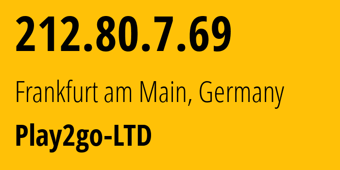 IP address 212.80.7.69 (Frankfurt am Main, Hesse, Germany) get location, coordinates on map, ISP provider AS215439 Play2go-LTD // who is provider of ip address 212.80.7.69, whose IP address