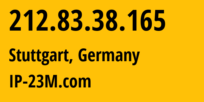 IP-адрес 212.83.38.165 (Штутгарт, Баден-Вюртемберг, Германия) определить местоположение, координаты на карте, ISP провайдер AS47447 IP-23M.com // кто провайдер айпи-адреса 212.83.38.165